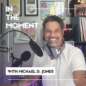 IN THE MOMENT with Michael D. Jones