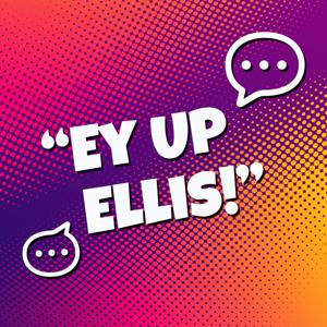 Ey Up Ellis! Kids Podcast