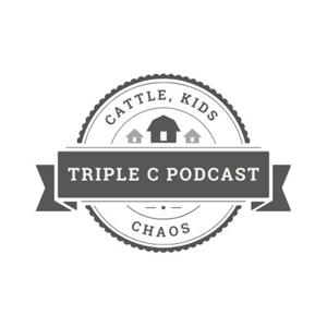 Triple C Podcast - Cattle, Kids & Chaos