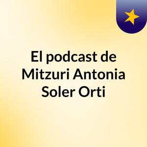 El podcast de Mitzuri Antonia Soler Orti