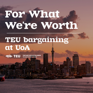 For What We're Worth - TEU bargaining at UoA