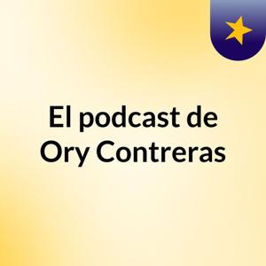 El podcast de Ory Contreras