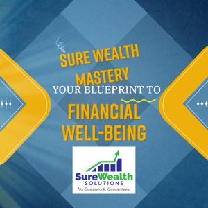 Sure Wealth Mastery: Your Blueprint to Financial Well-Being