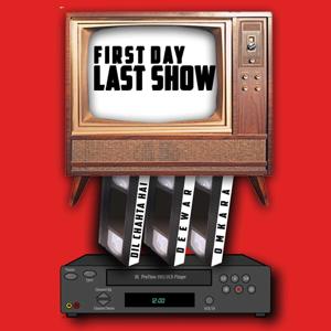 First Day Last Show