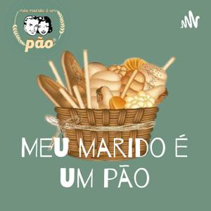 Meu marido é um pão - Podcast