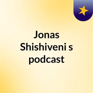 Jonas Shishiveni's podcast