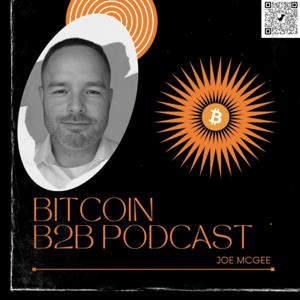 Bitcoin B2B Podcast with Joe McGee