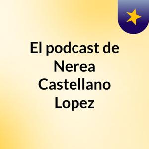 El podcast de Nerea Castellano Lopez