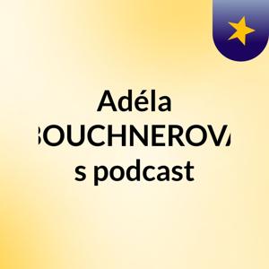 Adéla BOUCHNEROVÁ's podcast