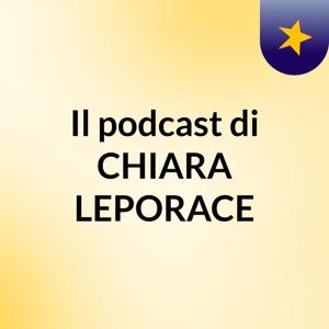 Il podcast di CHIARA LEPORACE