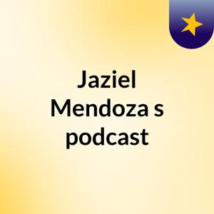 Jaziel Mendoza's podcast