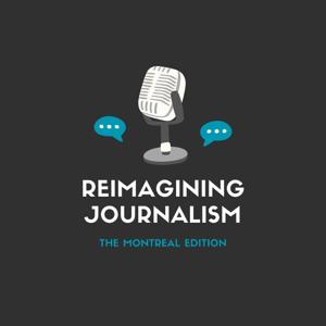Reimagining Journalism: The Montreal Edition