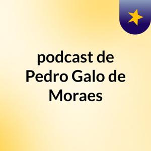 podcast de Pedro Galo de Moraes