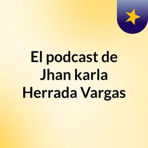 El podcast de Jhan karla Herrada Vargas
