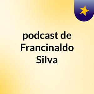 podcast de Francinaldo Silva