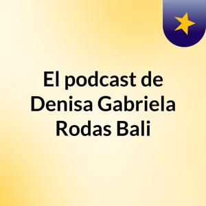 El podcast de Denisa Gabriela Rodas Bali