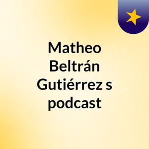 Matheo Beltrán Gutiérrez's podcast