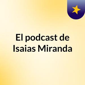 El podcast de Isaias Miranda