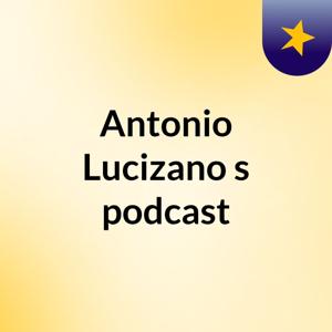 Antonio Lucizano's podcast