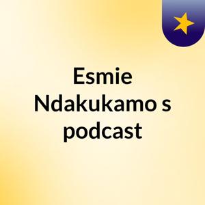 Esmie Ndakukamo's podcast