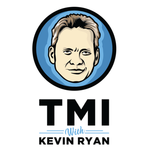 TMI with Kevin Ryan