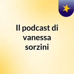 Il podcast di vanessa sorzini