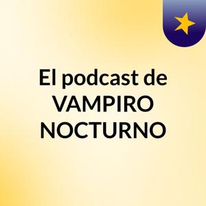 El podcast de VAMPIRO NOCTURNO