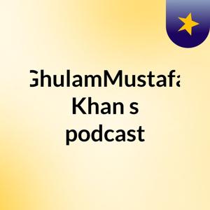GhulamMustafa Khan's podcast