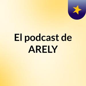 El podcast de ARELY