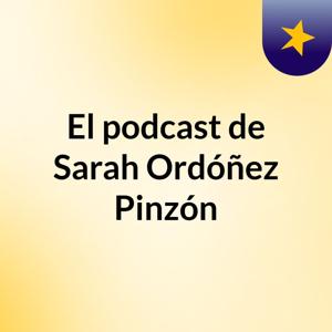 El podcast de Sarah Ordóñez Pinzón