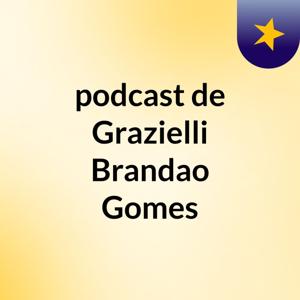 podcast de Grazielli Brandao Gomes