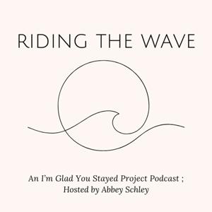 Riding the Wave ... an I'm Glad You Stayed Project Podcast