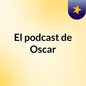 El podcast de Oscar