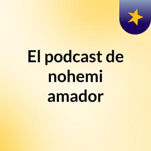 El podcast de nohemi amador