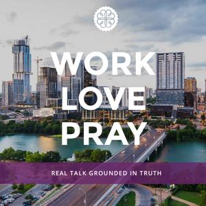 Work, Love, Pray