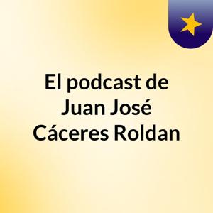 El podcast de Juan José Cáceres Roldan