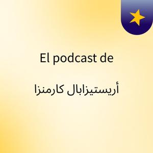 El podcast de أريستيزابال كارمنزا