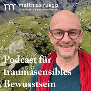 Matthias Rüegg | Podcast für traumasensibles Bewusstsein