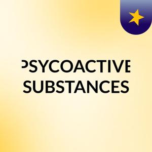 PSYCOACTIVE SUBSTANCES