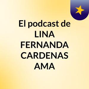 El podcast de LINA FERNANDA CARDENAS AMA