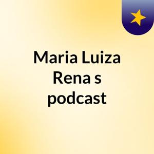 Maria Luiza Rena's podcast