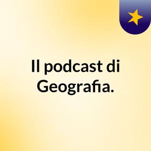 Il podcast di Geografia.