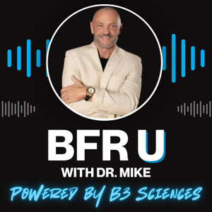 BFR U with Dr. Mike: Powered by B3 Sciences