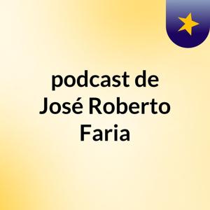 podcast de José Roberto Faria