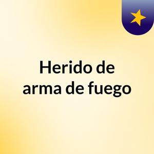 Herido de arma de fuego