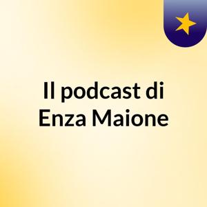 Il podcast di Enza Maione