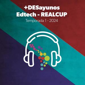 +DESayunos Edtech, los podcasts de REALCUP