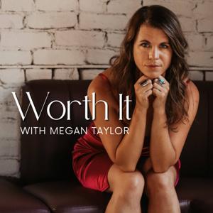Worth It with Megan Taylor