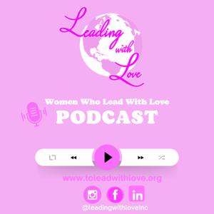 Women Who Lead With Love Podcast