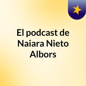 El podcast de Naiara Nieto Albors